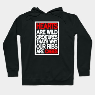Hearts are wild creatures, that’s why our ribs are cages Hoodie